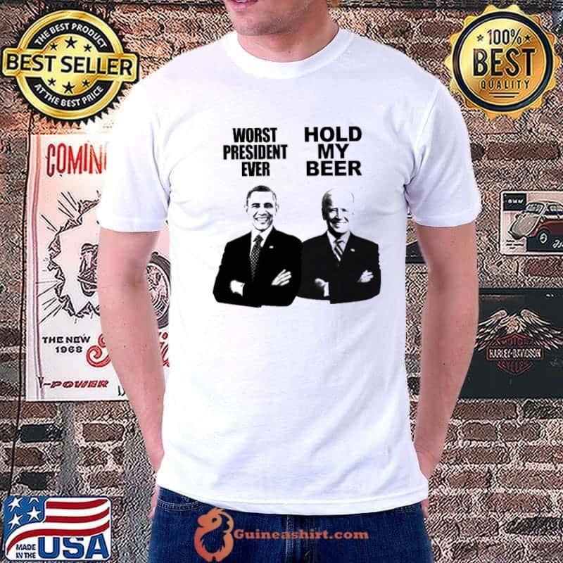 Obama worst presiddent event biden hold my beer shirt