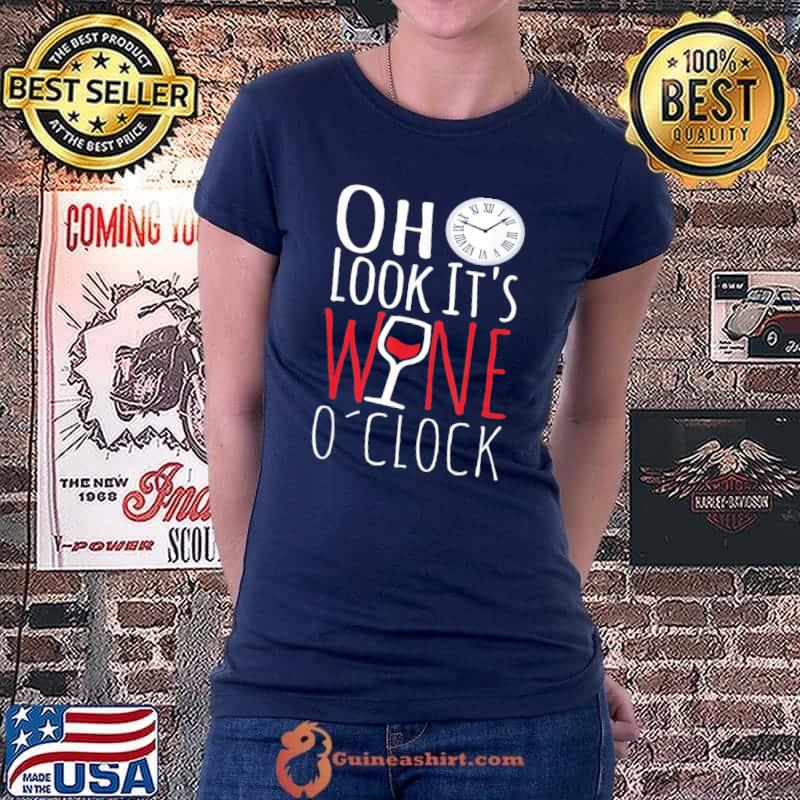Oh Look It’s Wine O’Clock Drinkers Wine Lover Drinking T-Shirt