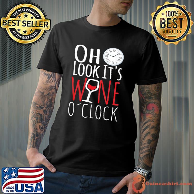 Oh Look It’s Wine O’Clock Drinkers Wine Lover Drinking T-Shirt Unisex