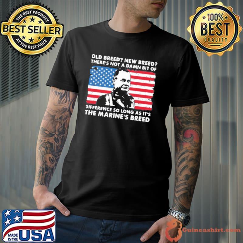 Old breed new breed there's not a damn bit of difference so long as it's the marine's breed Unisex
