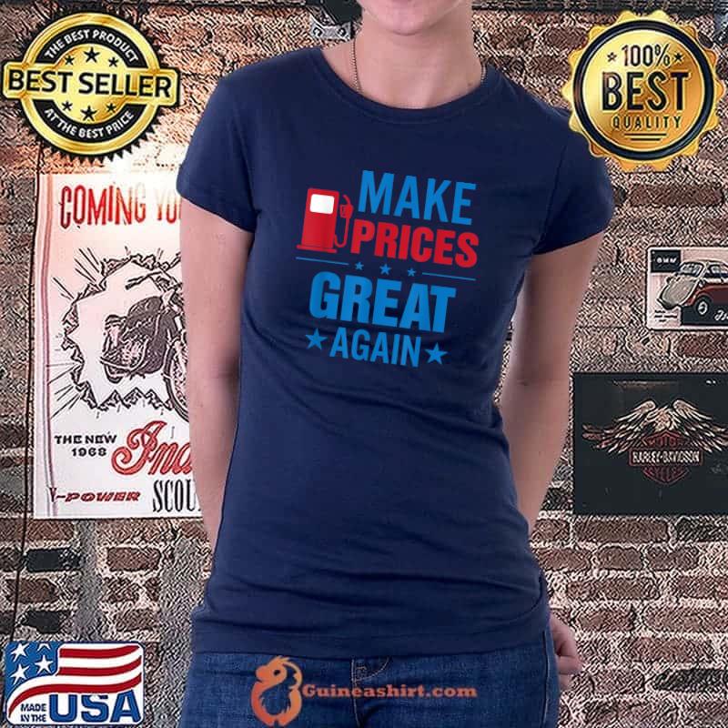 Pro Trump Supporter Make Gas Prices Great Again T-Shirt Ladiestee