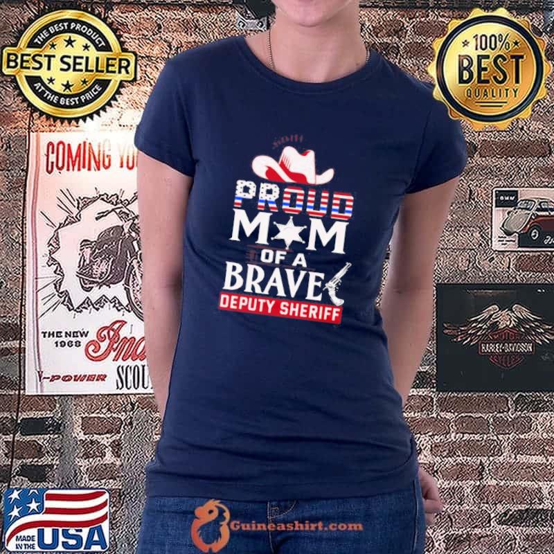 Proud mom of brave deputy sheriff hat shirt