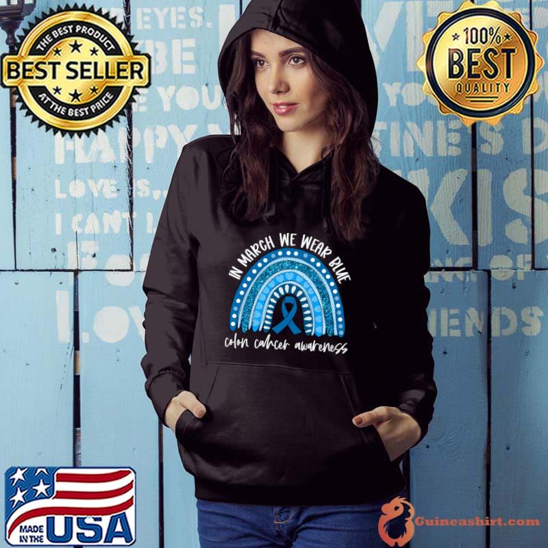 Rainbow In March We Wear Blue Colon Cancer Awareness Month T- Hoodie
