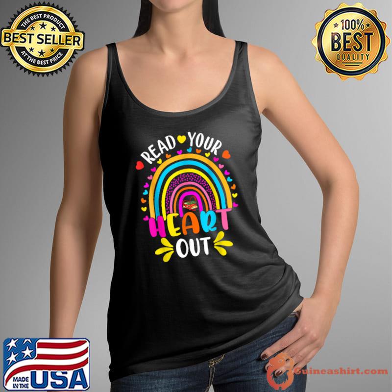 Read Your Heart Out Rainbow Teacher Reading Book Lover T-Shirt Tank Top