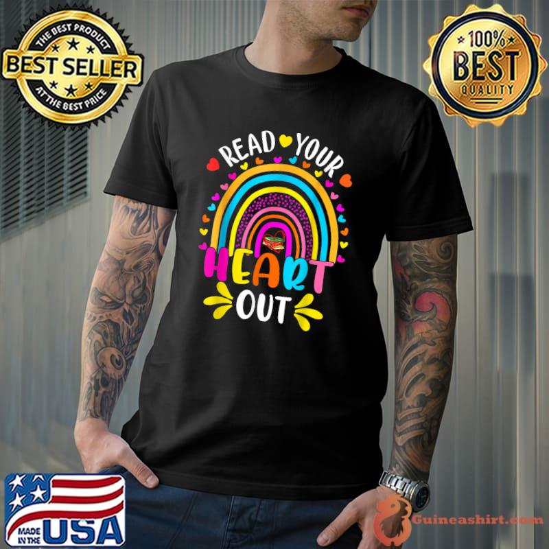 Read Your Heart Out Rainbow Teacher Reading Book Lover T-Shirt