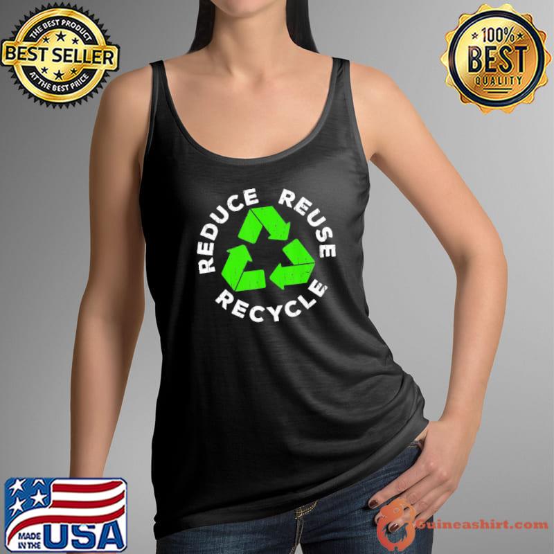 Reduce Reuse Recycle – Earth Day 2022 T-Shirt Tank Top