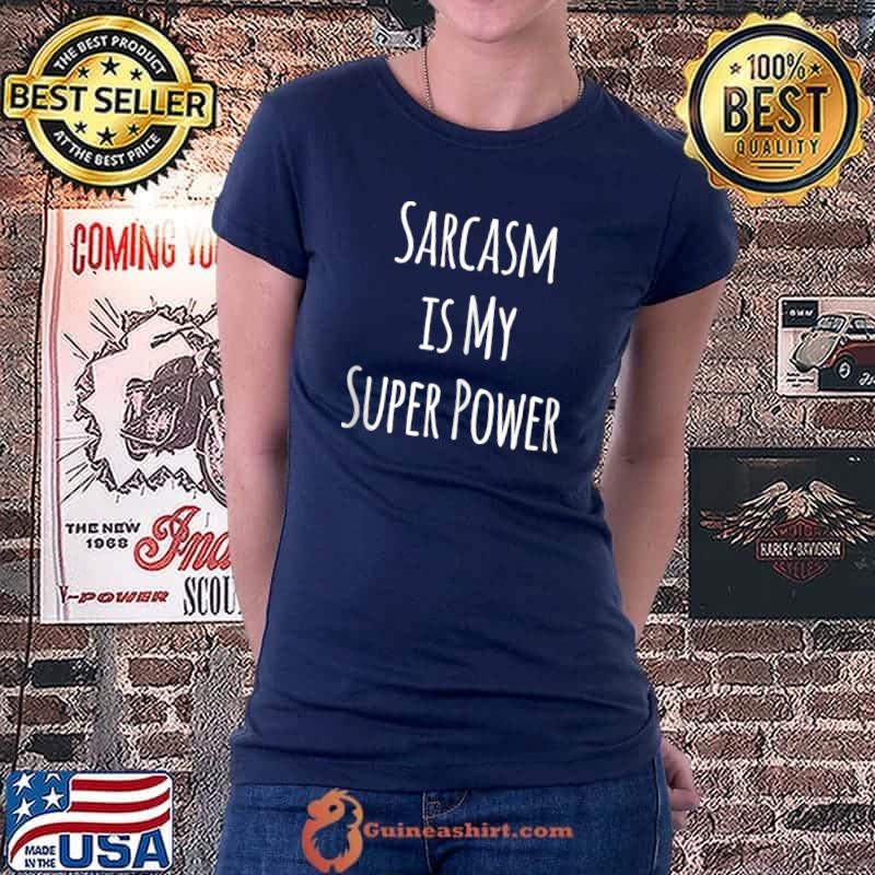 Sarcasm is my super power T-shirt