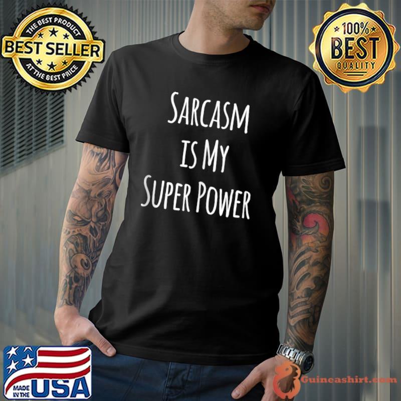 Sarcasm is my super power T- Unisex