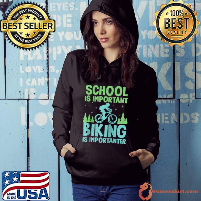 School is important but biking is importanter T-shirt