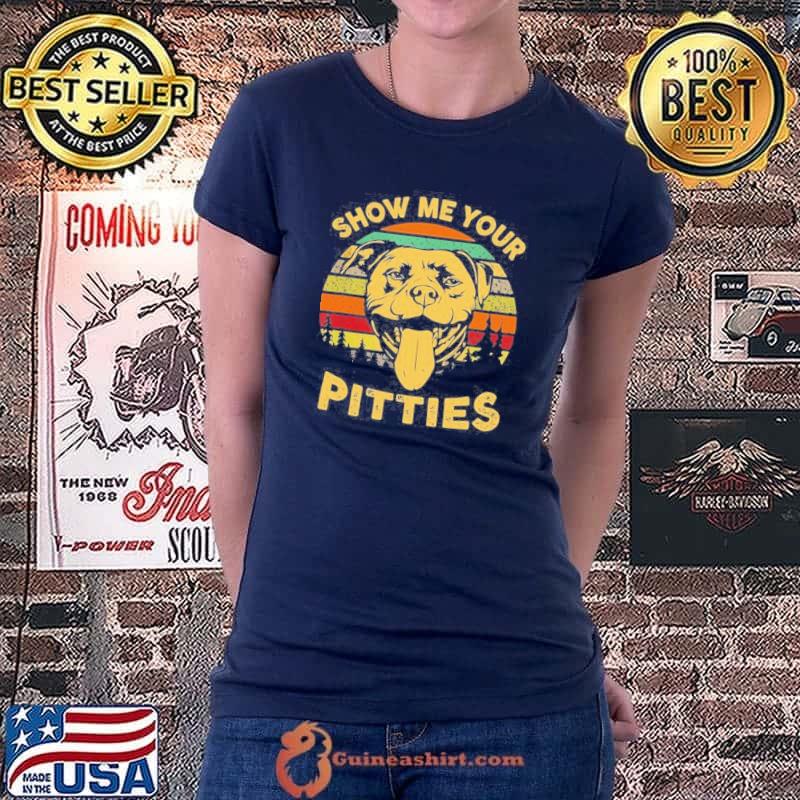 Show me your pitties pitbull bully and bull dog lovers vintage shirt