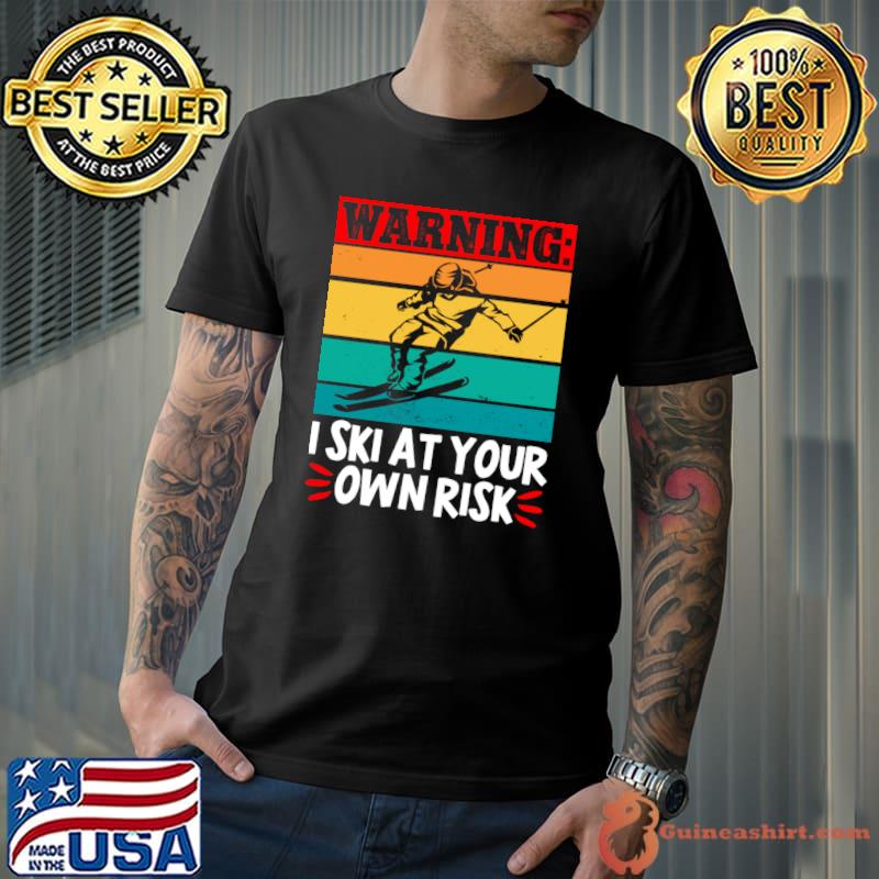 Skiing Warning I Ski At Your Own Risk Skier Winter Sports T-shirt