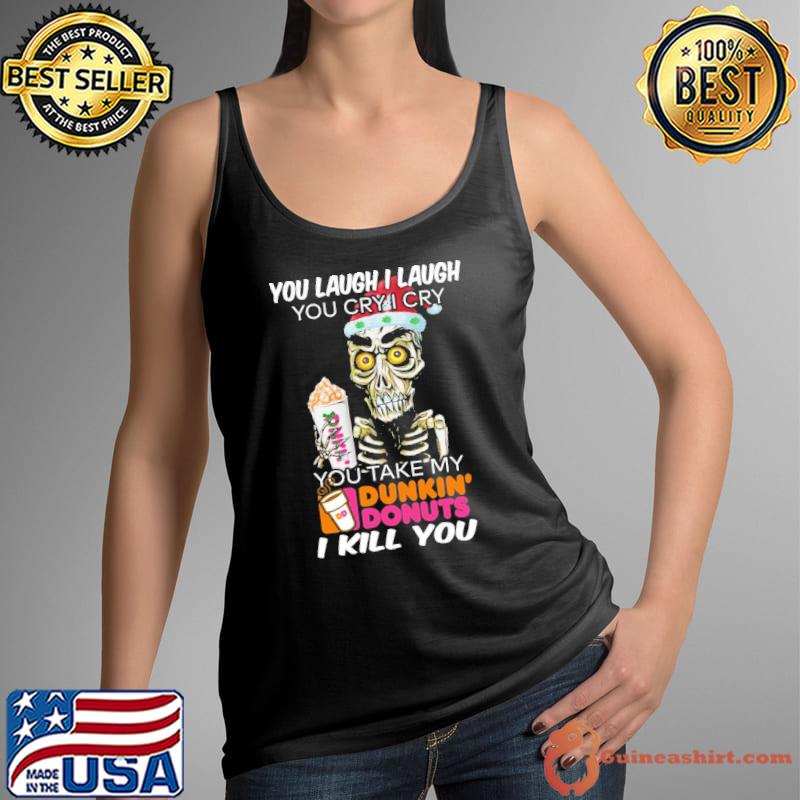 Skull you laugh i laugh you cry i cry you take my Dunkin' Donuts i kill you Tank Top
