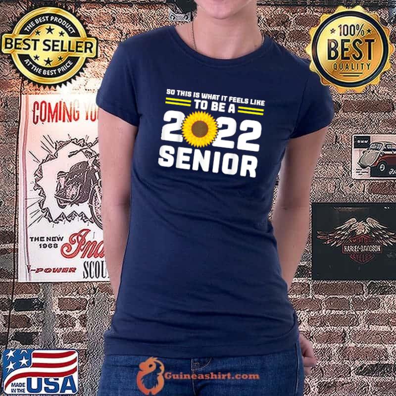 So is what feels 2022 senior graduation 2022 T-Shirt