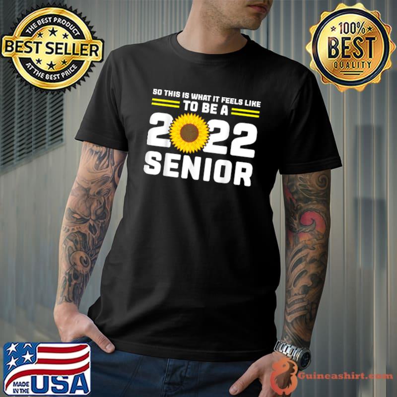 So is what feels 2022 senior graduation 2022 T-Shirt Unisex