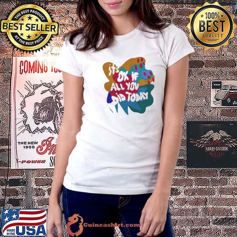 Soleoado leȯ it's ok if all you did today shirt