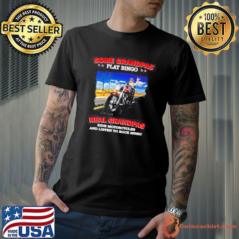 Some grandpas play bingo real grandpas ride motorcycles and listen to rock music Unisex