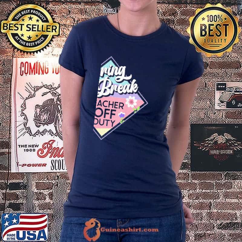 Spring Break Teacher Off Duty T-Shirt