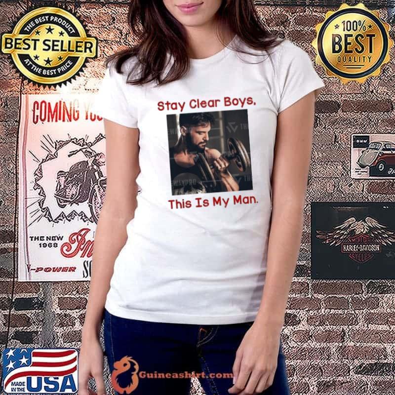 Stay clear boys this is my man shirt