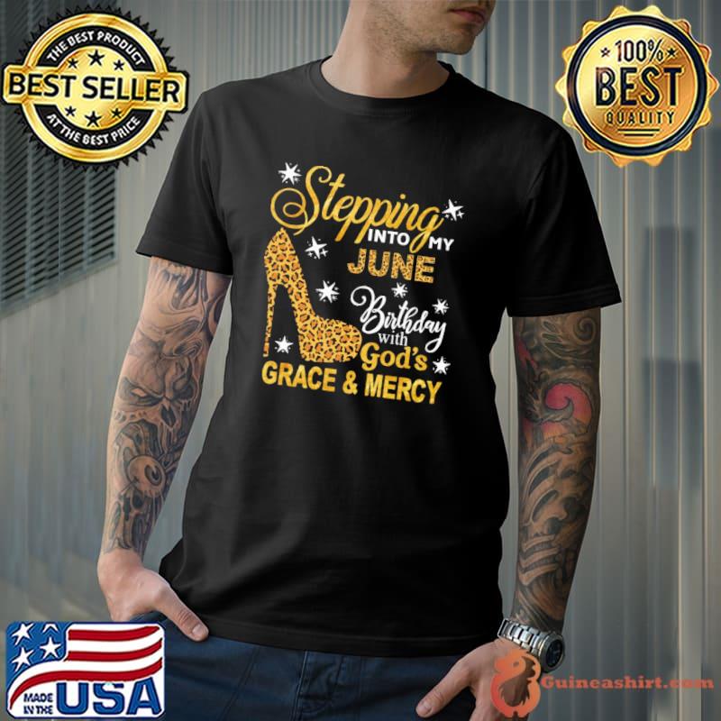 Stepping Into My June Birthday With God's Geace And Mercy Lepoard Shirt