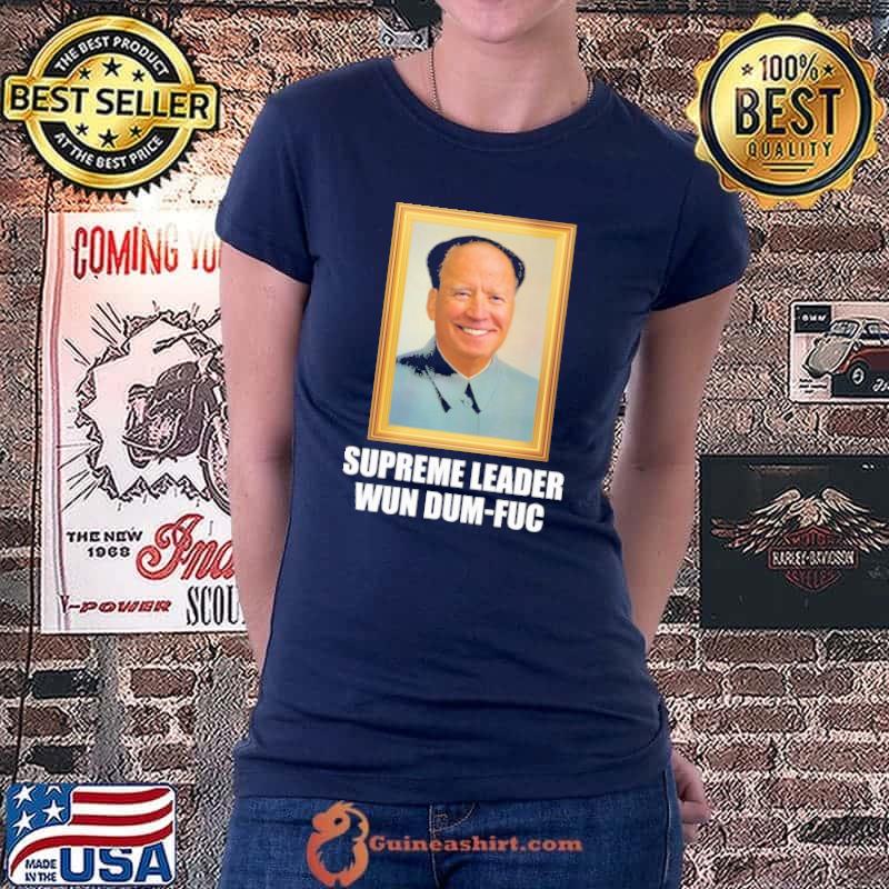 Supreme Leader Wun Dum Fuc Shirt Ladiestee