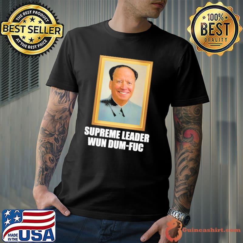 Supreme Leader Wun Dum Fuc Shirt