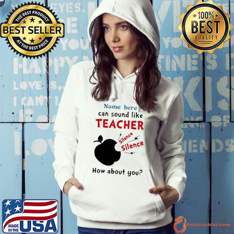 Teacher name here can sound like teacher silence apple how about you shirt