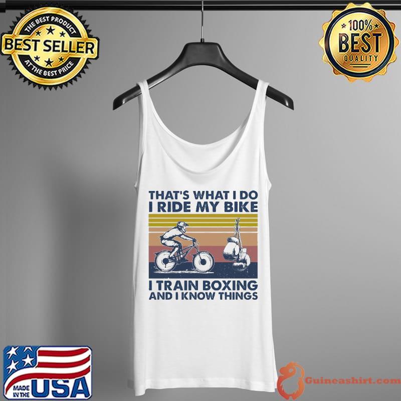 That's what I do I ride I train boxing and I know things Tank Top