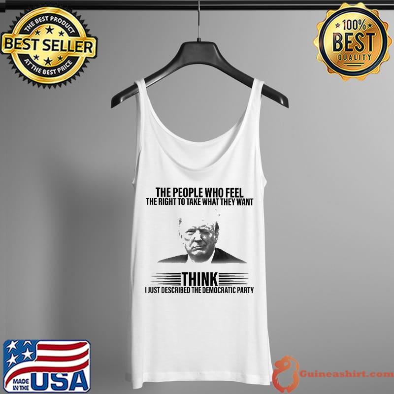 The People Who Feel The Right To Take What They Want Donald Trump Shirt Tank Top