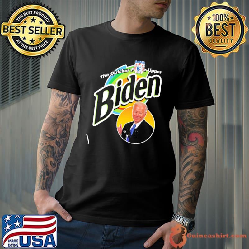 THe Quicker Fucker Upper Biden Shirt
