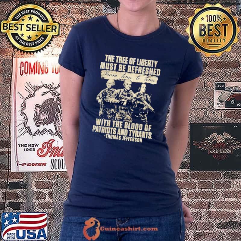 The Tree Of Liberty Must Be Refreshed From Time To Time With The Blood Of Patriots And Tyrants Thomas Jefferson Shirt