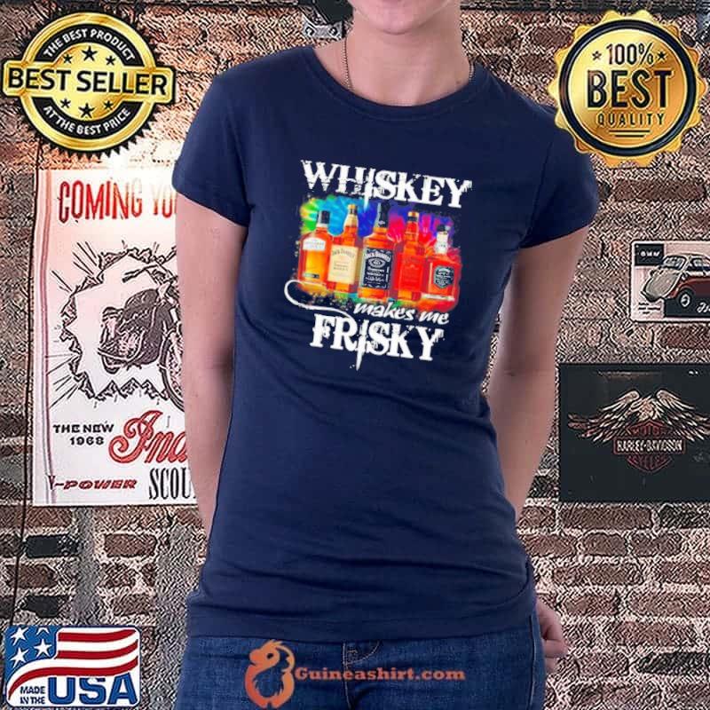 The whiskey makes me frisky Ladiestee