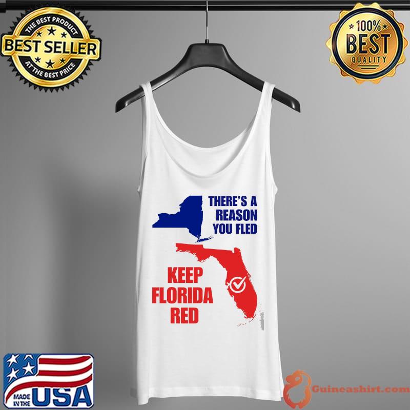 There's A Reason You Fled Keep Florida Red Map Shirt Tank Top