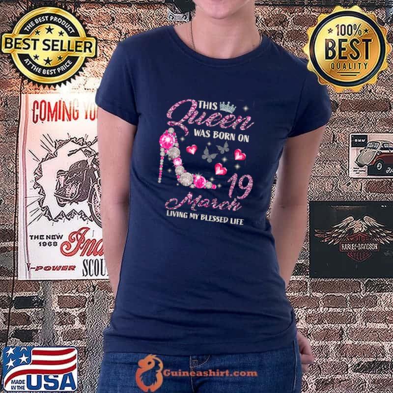 This Queen Was Born In March 19 Living My Blessed Life T-Shirt