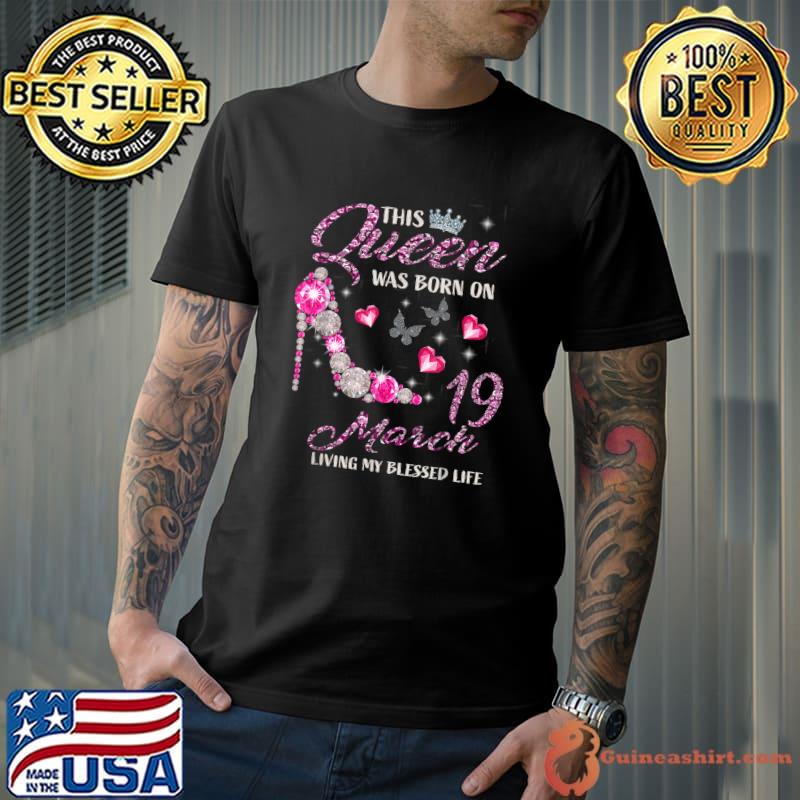 This Queen Was Born In March 19 Living My Blessed Life T-Shirt Unisex