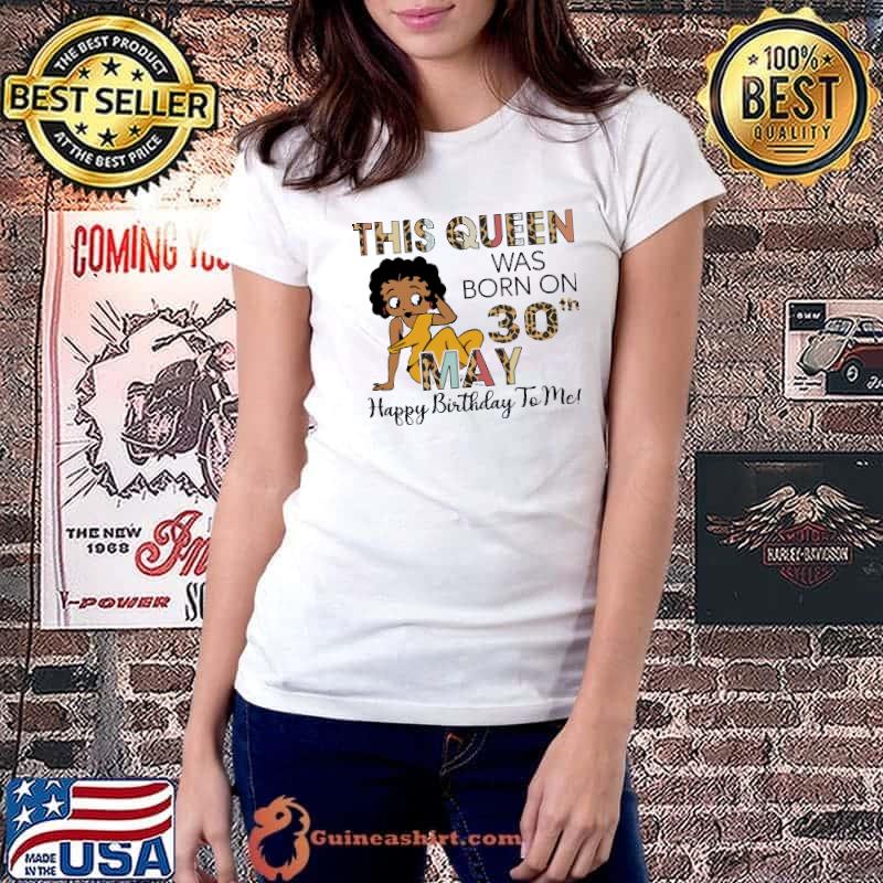 This Queen Was Born On 30th May Happy Birthday to Me Lepoard Shirt