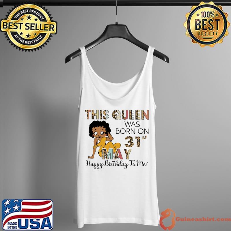 This Queen Was Born On 31st May Happy Birthday to Me Lepoard Shirt Tank Top