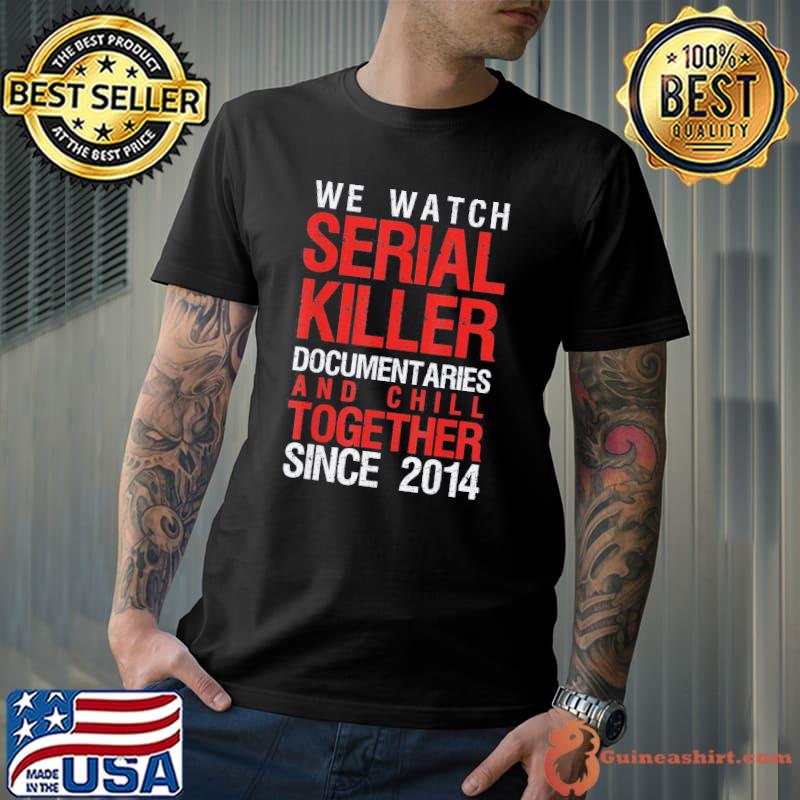 True Crime Couple 2014 Serial Killer Documentaries and Chill T-Shirt
