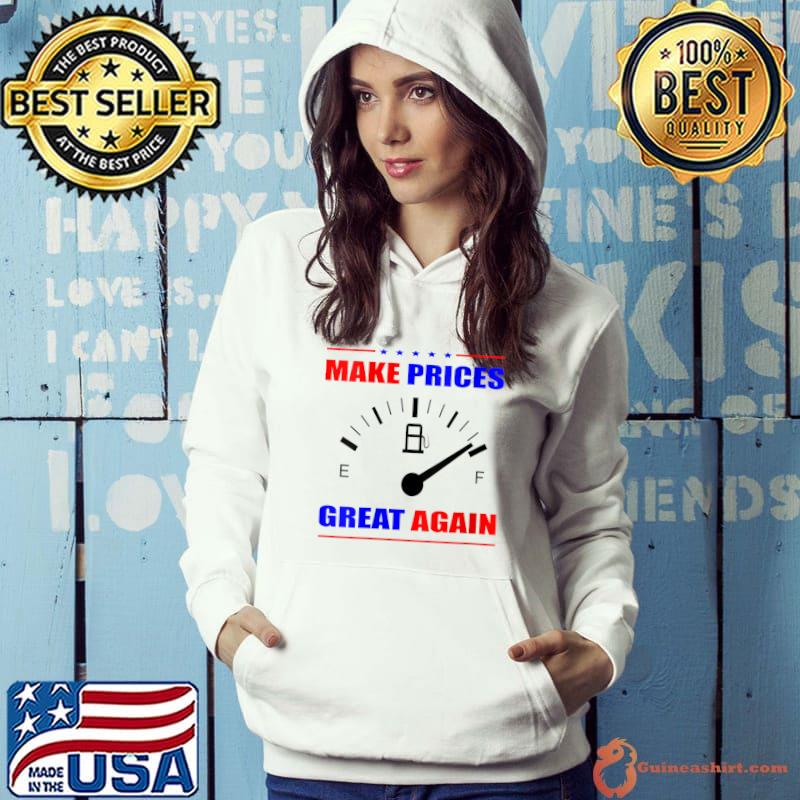 Trump Supporter Make Gas Prices Great Again T-Shirt Hoodie