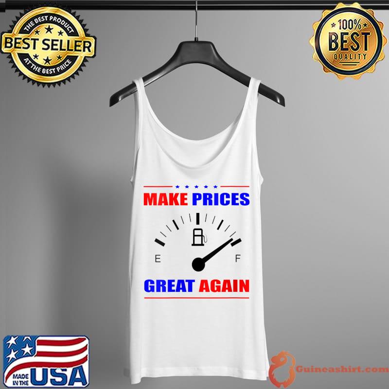Trump Supporter Make Gas Prices Great Again T-Shirt Tank Top