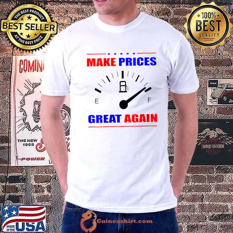 Trump Supporter Make Gas Prices Great Again T-Shirt