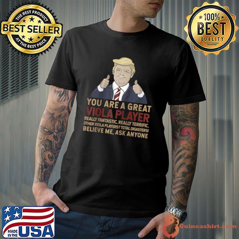 Trump You Are A Great Great viola player T-Shirt