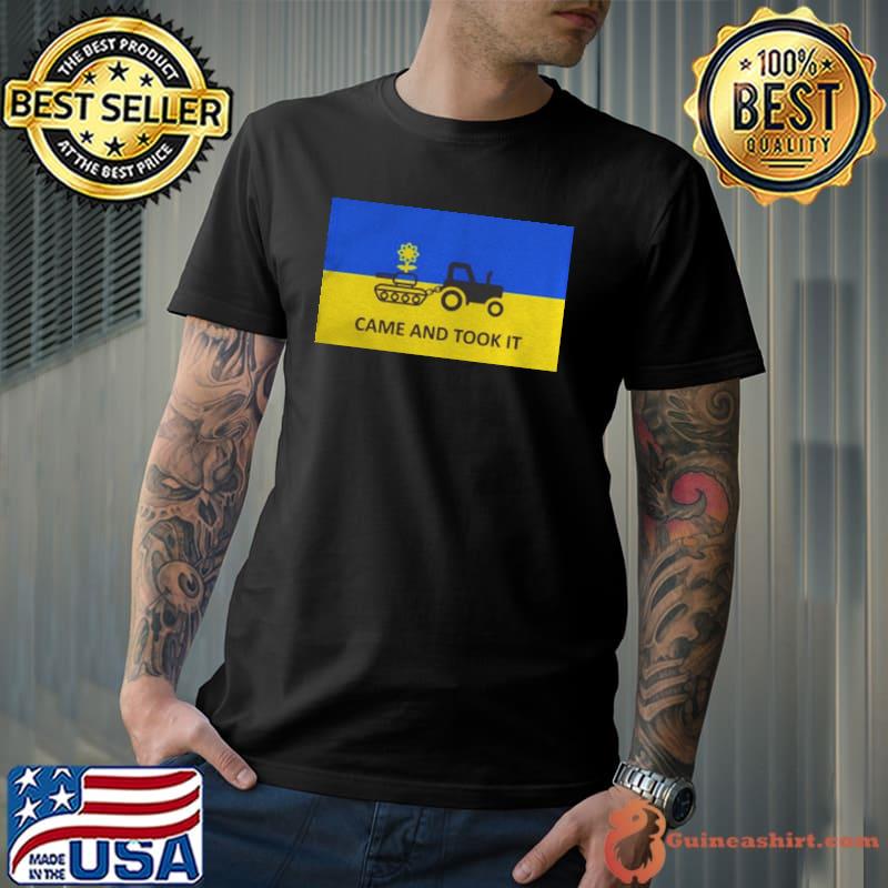 Ukraine Russia war came and took it shirt
