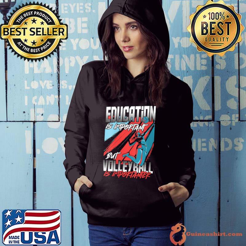 Volleyball Player Education Is Important but Volleyball T-shirt