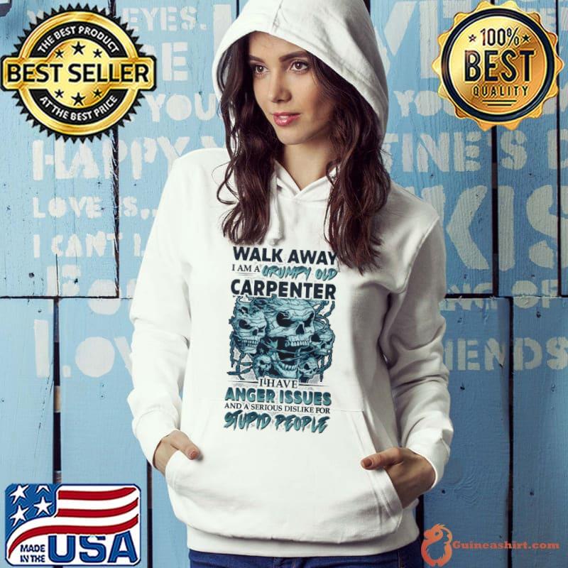 Walk away grumpy old carpenter anger issues stupid people skull Hoodie
