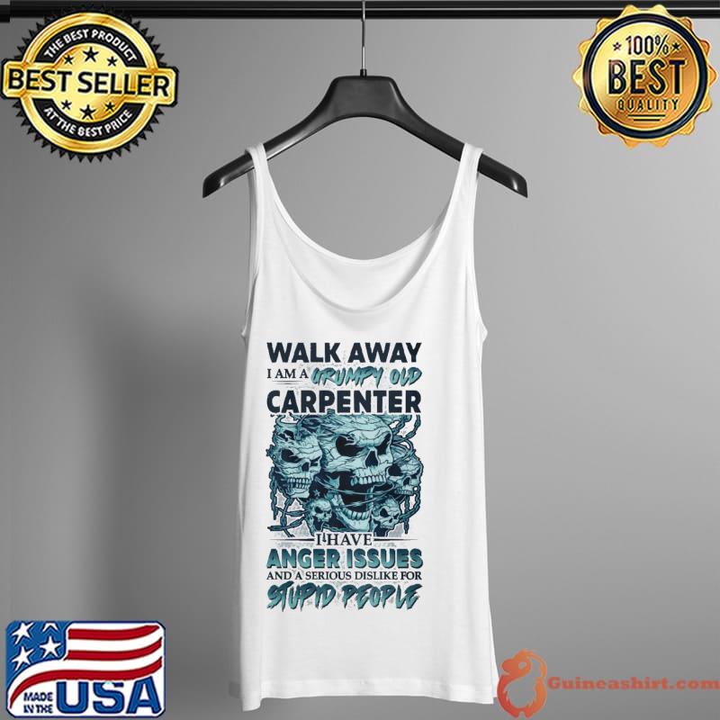Walk away grumpy old carpenter anger issues stupid people skull Tank Top