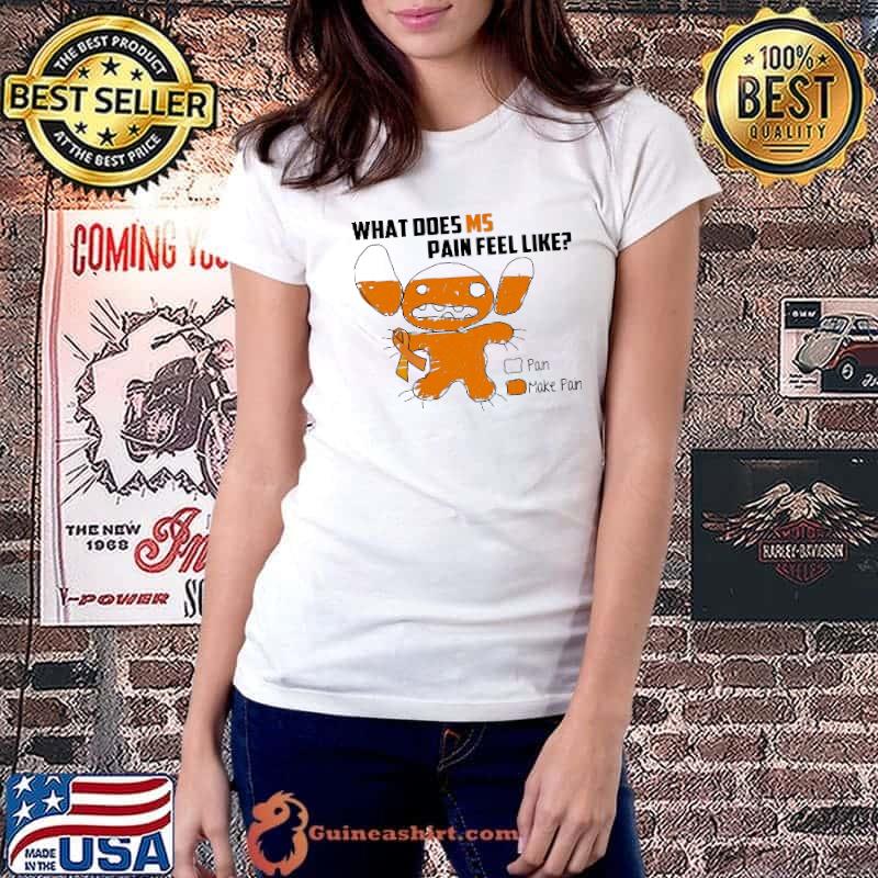 What Does MS Pain Feel Like Pain Make Pain Shirt