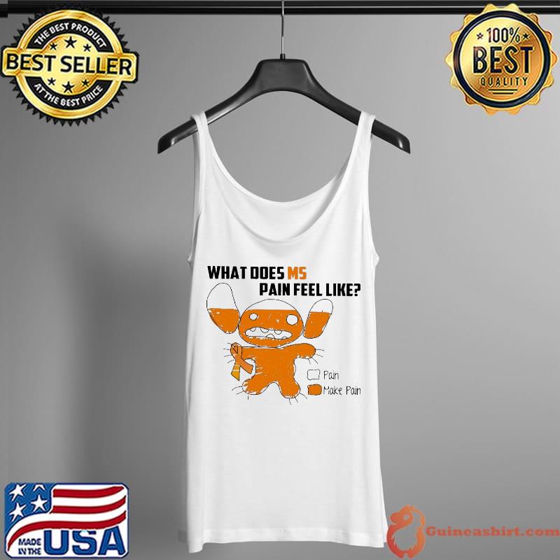 What Does MS Pain Feel Like Pain Make Pain Shirt Tank Top