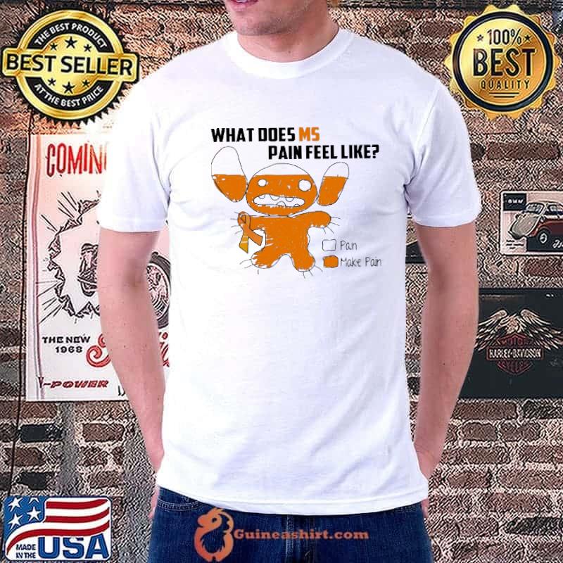 What Does MS Pain Feel Like Pain Make Pain Shirt Unisex