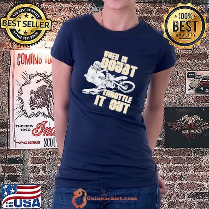When in doubt throttle it out dirt bike shirt