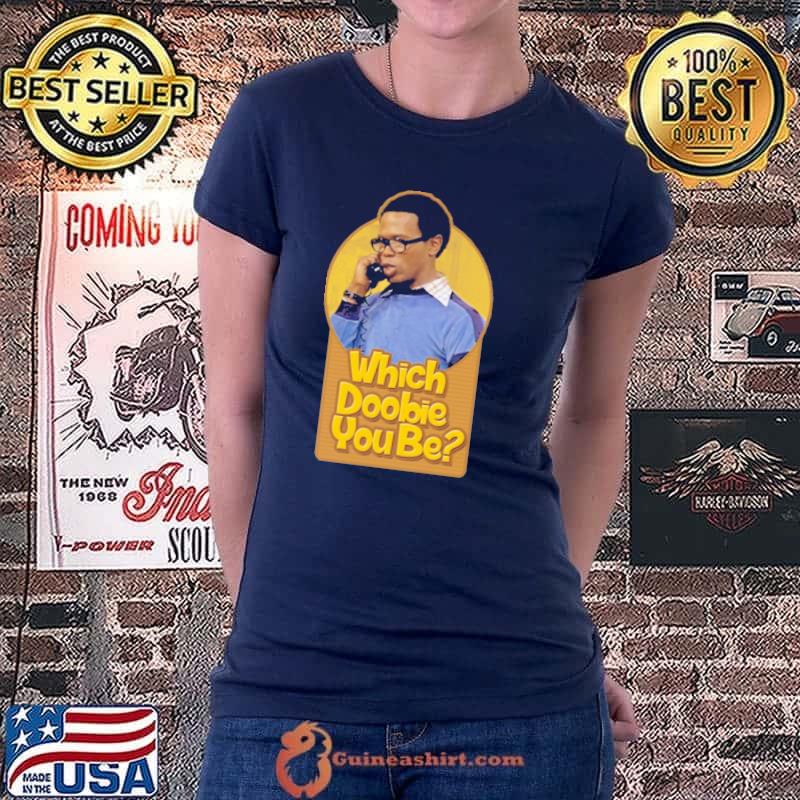 Which Doobie You Be What's Happening Shirt Ladiestee